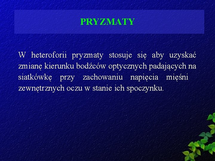 PRYZMATY W heteroforii pryzmaty stosuje się aby uzyskać zmianę kierunku bodźców optycznych padających na