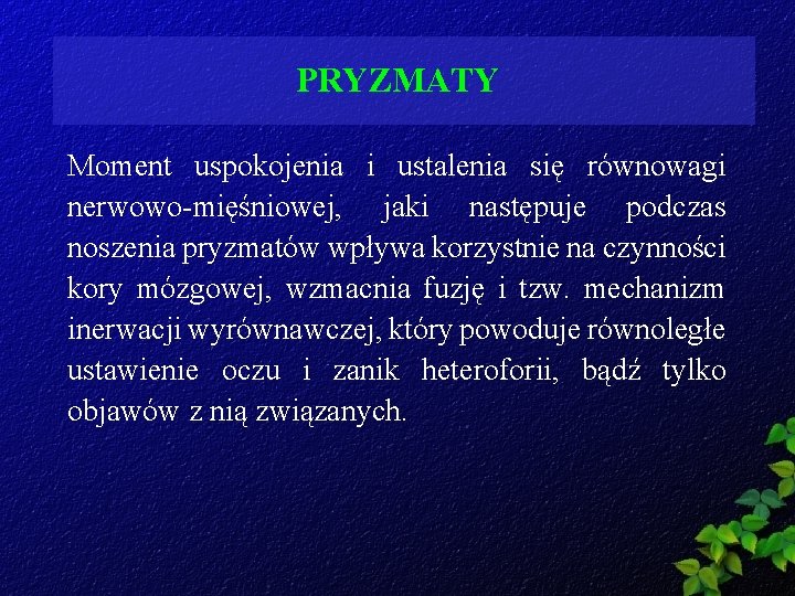 PRYZMATY Moment uspokojenia i ustalenia się równowagi nerwowo-mięśniowej, jaki następuje podczas noszenia pryzmatów wpływa