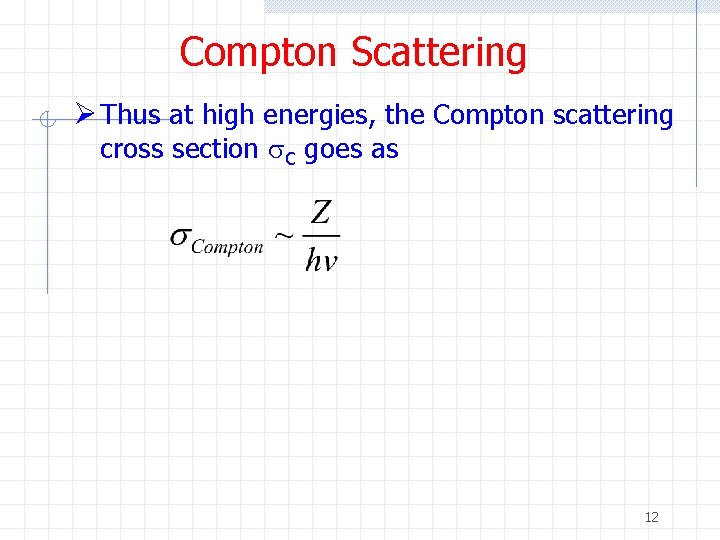 Compton Scattering Ø Thus at high energies, the Compton scattering cross section s. C