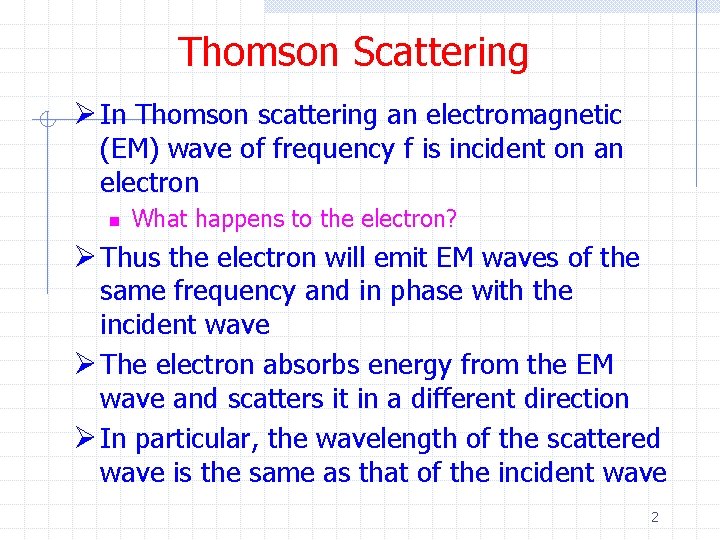 Thomson Scattering Ø In Thomson scattering an electromagnetic (EM) wave of frequency f is