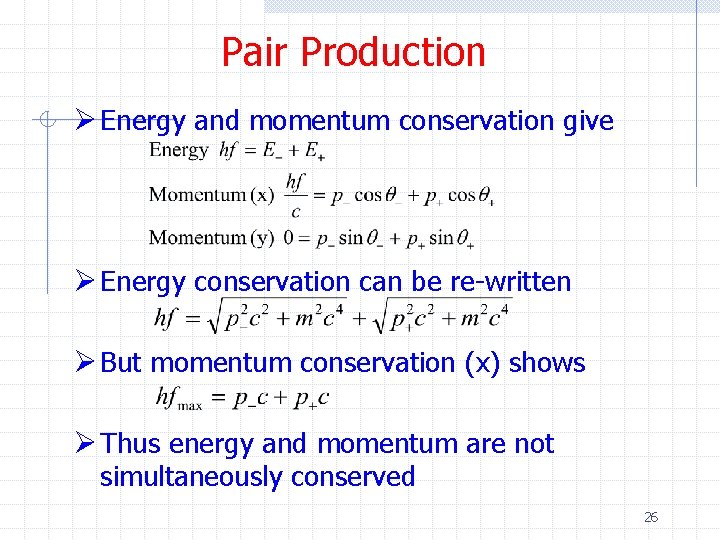 Pair Production Ø Energy and momentum conservation give Ø Energy conservation can be re-written