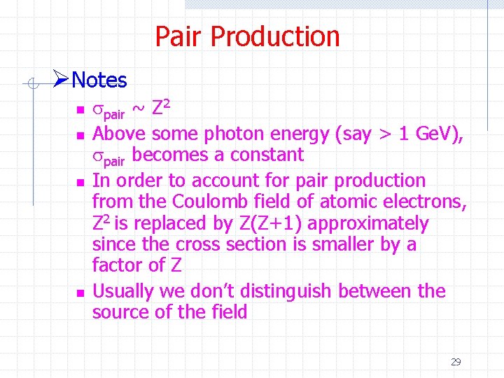 Pair Production ØNotes n n spair ~ Z 2 Above some photon energy (say