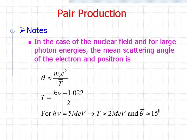 Pair Production ØNotes n In the case of the nuclear field and for large