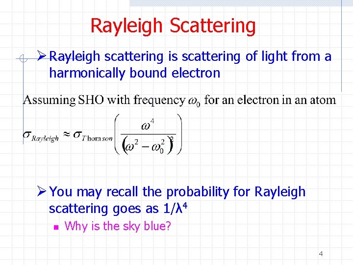 Rayleigh Scattering Ø Rayleigh scattering is scattering of light from a harmonically bound electron