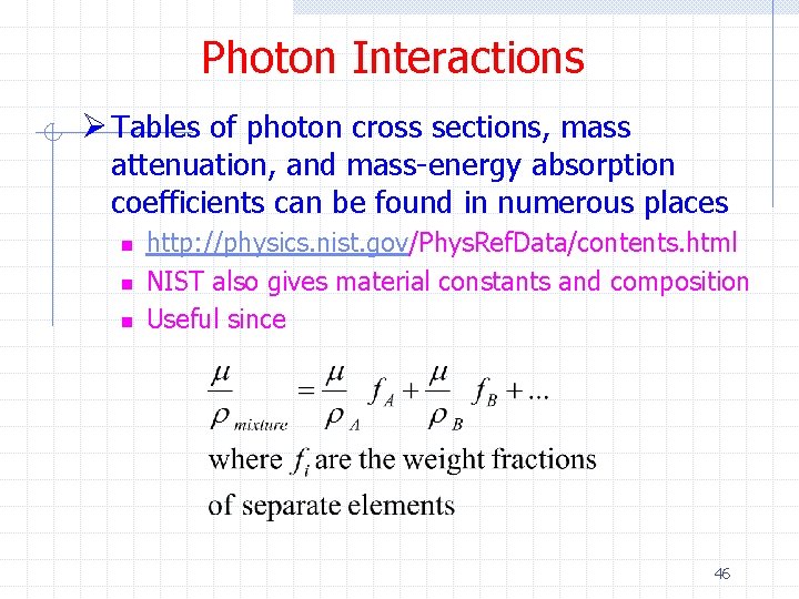 Photon Interactions Ø Tables of photon cross sections, mass attenuation, and mass-energy absorption coefficients