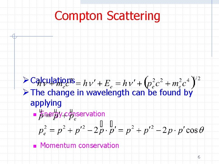 Compton Scattering Ø Calculations Ø The change in wavelength can be found by applying