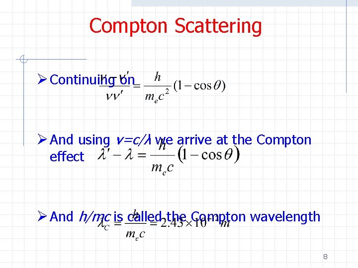 Compton Scattering Ø Continuing on Ø And using v=c/λ we arrive at the Compton