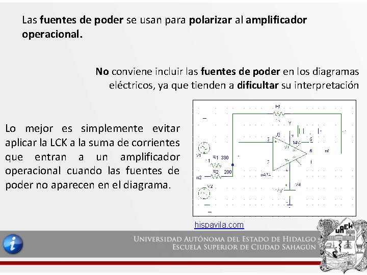 Las fuentes de poder se usan para polarizar al amplificador operacional. No conviene incluir