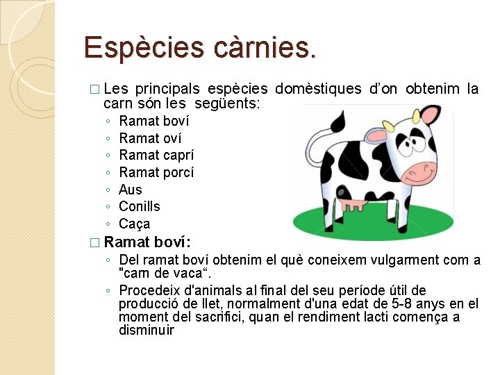 Espècies càrnies. � Les principals espècies domèstiques d’on obtenim la carn són les següents: