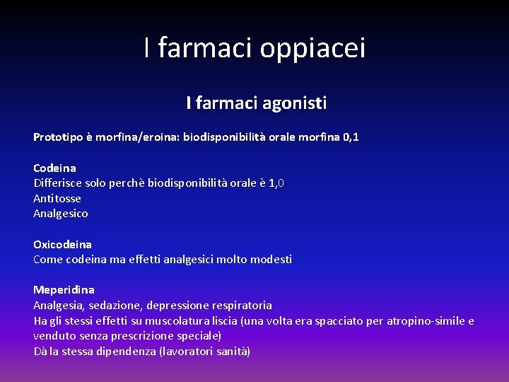 I farmaci oppiacei I farmaci agonisti Prototipo è morfina/eroina: biodisponibilità orale morfina 0, 1