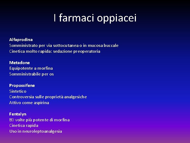 I farmaci oppiacei Alfaprodina Somministrato per via sottocutanea o in mucosa buccale Cinetica molto