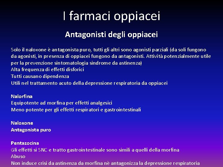 I farmaci oppiacei Antagonisti degli oppiacei Solo il naloxone è antagonista puro, tutti gli