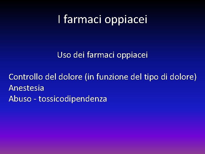 I farmaci oppiacei Uso dei farmaci oppiacei Controllo del dolore (in funzione del tipo