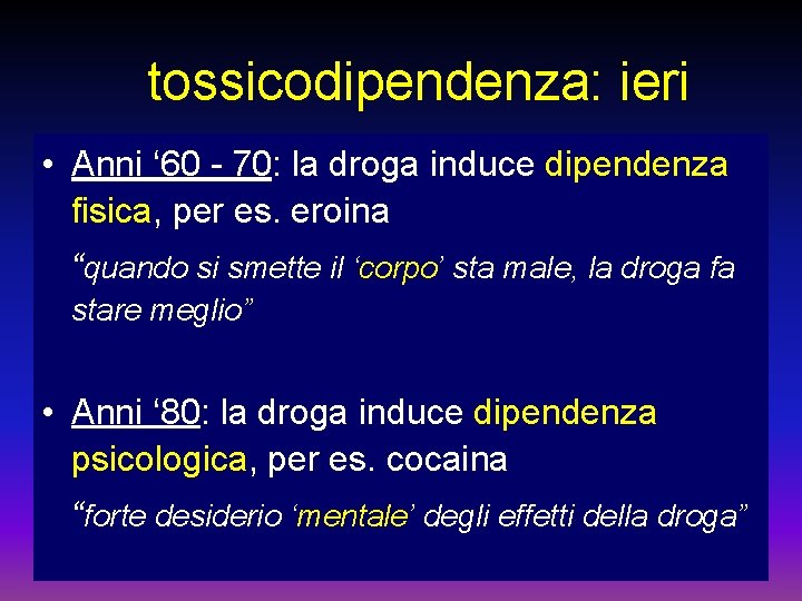 tossicodipendenza: ieri • Anni ‘ 60 - 70: la droga induce dipendenza fisica, per