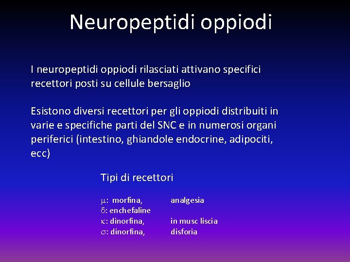 Neuropeptidi oppiodi I neuropeptidi oppiodi rilasciati attivano specifici recettori posti su cellule bersaglio Esistono