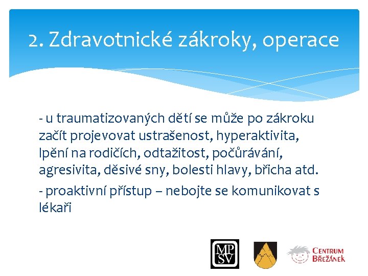 2. Zdravotnické zákroky, operace - u traumatizovaných dětí se může po zákroku začít projevovat