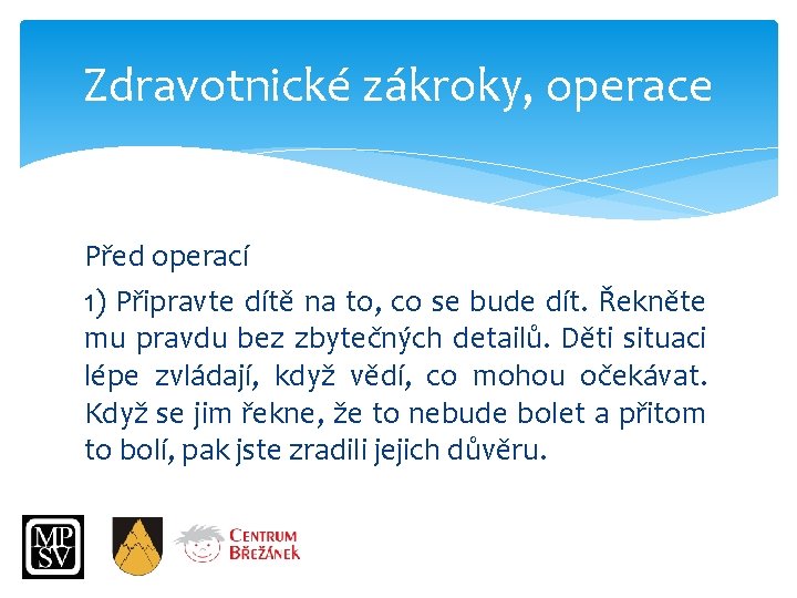 Zdravotnické zákroky, operace Před operací 1) Připravte dítě na to, co se bude dít.