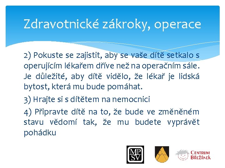 Zdravotnické zákroky, operace 2) Pokuste se zajistit, aby se vaše dítě setkalo s operujícím