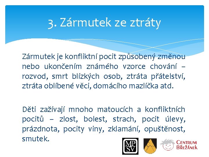 3. Zármutek ze ztráty Zármutek je konfliktní pocit způsobený změnou nebo ukončením známého vzorce