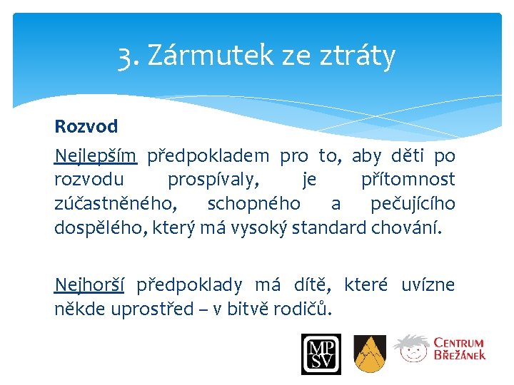 3. Zármutek ze ztráty Rozvod Nejlepším předpokladem pro to, aby děti po rozvodu prospívaly,