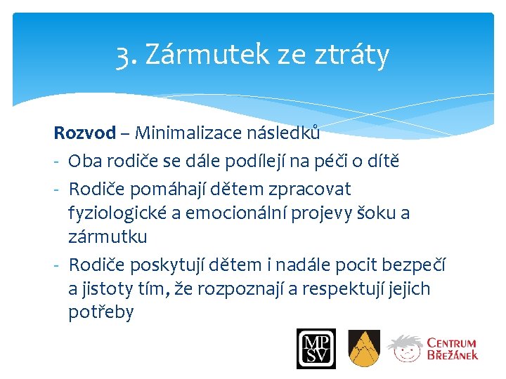 3. Zármutek ze ztráty Rozvod – Minimalizace následků - Oba rodiče se dále podílejí