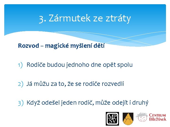 3. Zármutek ze ztráty Rozvod – magické myšlení dětí 1) Rodiče budou jednoho dne