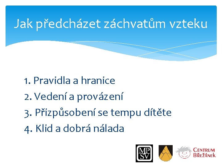 Jak předcházet záchvatům vzteku 1. Pravidla a hranice 2. Vedení a provázení 3. Přizpůsobení