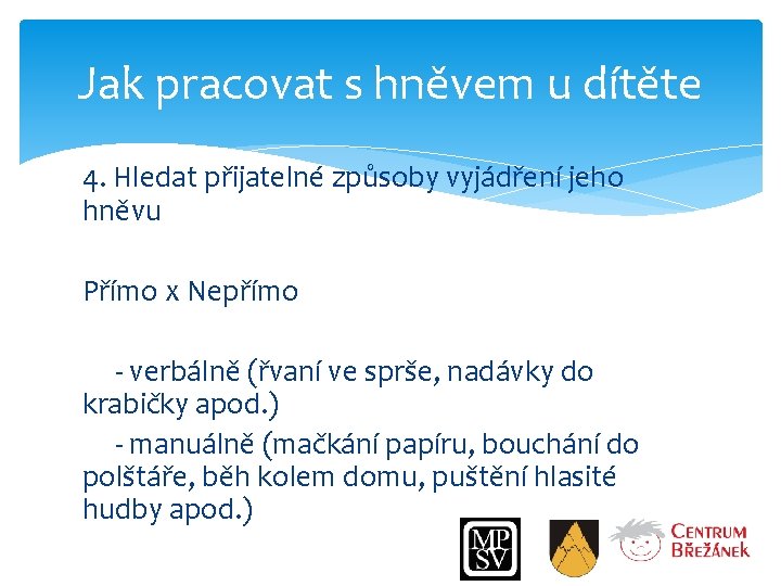 Jak pracovat s hněvem u dítěte 4. Hledat přijatelné způsoby vyjádření jeho hněvu Přímo