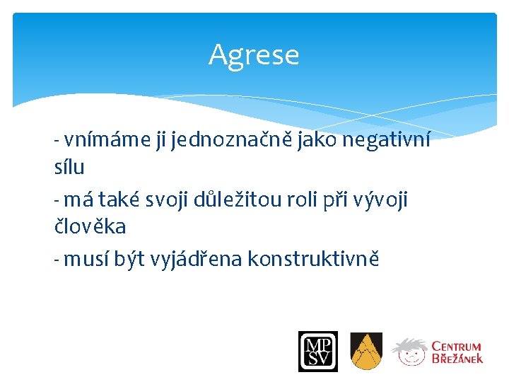 Agrese - vnímáme ji jednoznačně jako negativní sílu - má také svoji důležitou roli