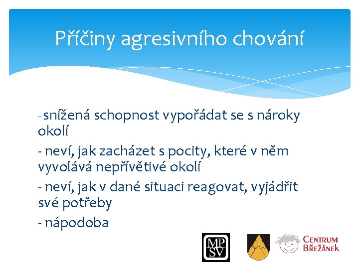 Příčiny agresivního chování - snížená schopnost vypořádat se s nároky okolí - neví, jak