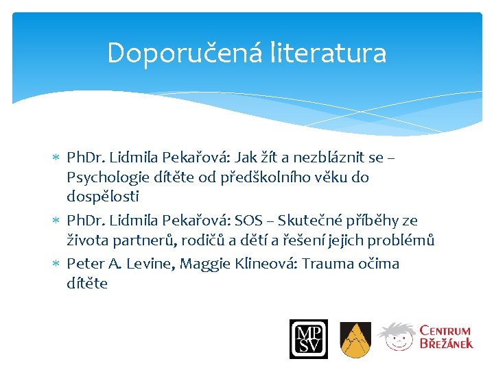 Doporučená literatura Ph. Dr. Lidmila Pekařová: Jak žít a nezbláznit se – Psychologie dítěte