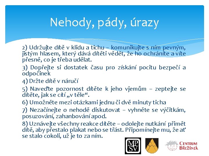 Nehody, pády, úrazy 2) Udržujte dítě v klidu a tichu – komunikujte s ním