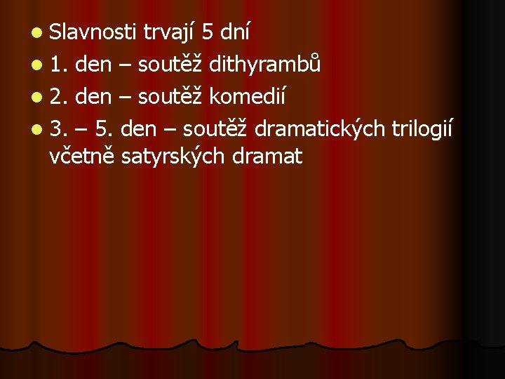 l Slavnosti trvají 5 dní l 1. den – soutěž dithyrambů l 2. den