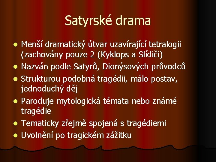 Satyrské drama l l l Menší dramatický útvar uzavírající tetralogii (zachovány pouze 2 (Kyklops