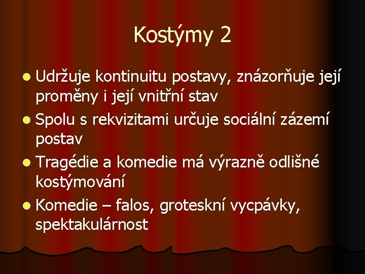 Kostýmy 2 l Udržuje kontinuitu postavy, znázorňuje její proměny i její vnitřní stav l