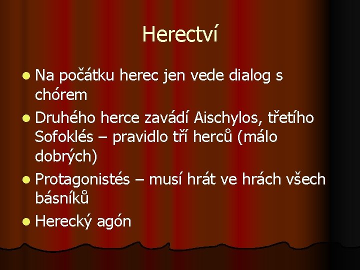 Herectví l Na počátku herec jen vede dialog s chórem l Druhého herce zavádí