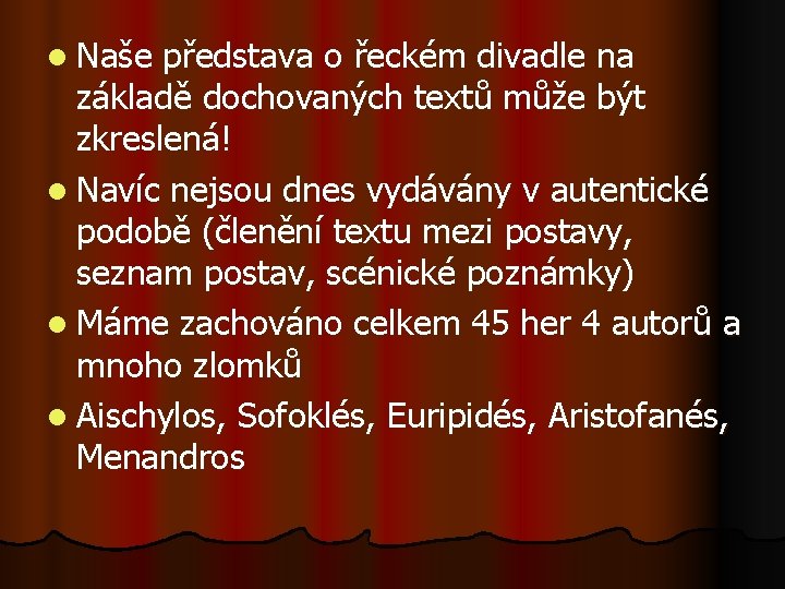 l Naše představa o řeckém divadle na základě dochovaných textů může být zkreslená! l