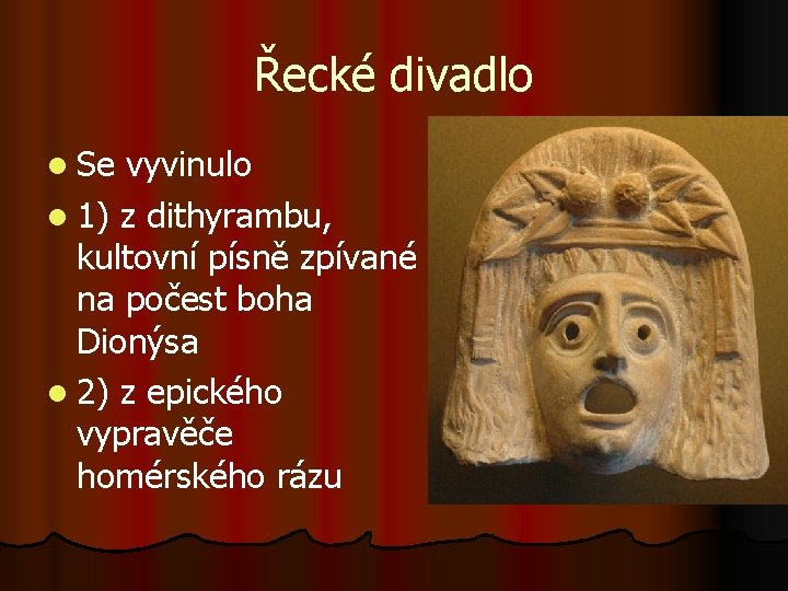 Řecké divadlo l Se vyvinulo l 1) z dithyrambu, kultovní písně zpívané na počest