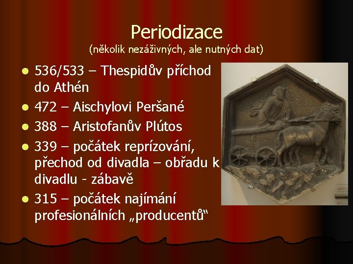 Periodizace (několik nezáživných, ale nutných dat) l l l 536/533 – Thespidův příchod do Periodizace (několik nezáživných, ale nutných dat) l l l 536/533 – Thespidův příchod do