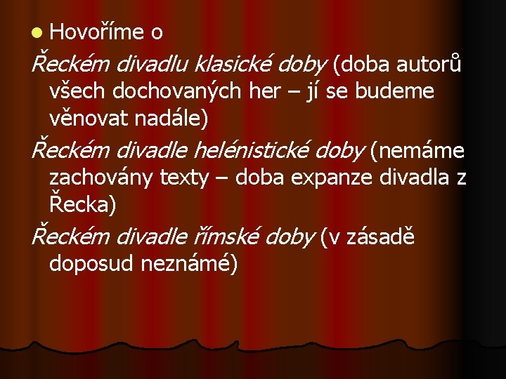 l Hovoříme o Řeckém divadlu klasické doby (doba autorů všech dochovaných her – jí