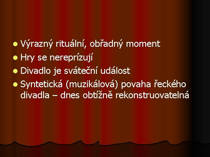 l Výrazný rituální, obřadný moment l Hry se nereprízují l Divadlo je sváteční událost