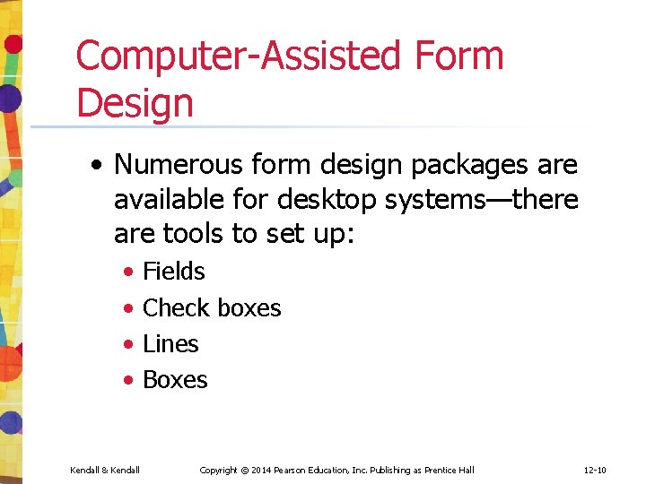 Computer-Assisted Form Design • Numerous form design packages are available for desktop systems—there are Computer-Assisted Form Design • Numerous form design packages are available for desktop systems—there are