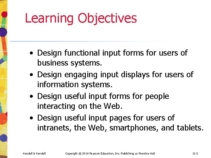 Learning Objectives • Design functional input forms for users of business systems. • Design Learning Objectives • Design functional input forms for users of business systems. • Design