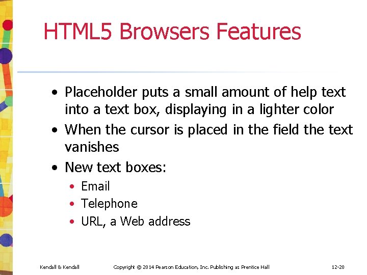 HTML 5 Browsers Features • Placeholder puts a small amount of help text into HTML 5 Browsers Features • Placeholder puts a small amount of help text into