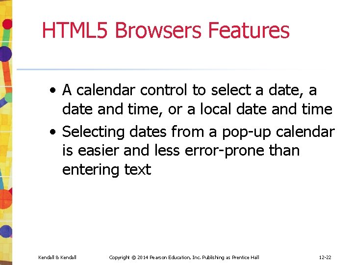 HTML 5 Browsers Features • A calendar control to select a date, a date HTML 5 Browsers Features • A calendar control to select a date, a date