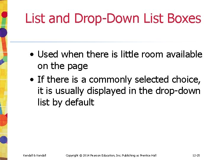 List and Drop-Down List Boxes • Used when there is little room available on List and Drop-Down List Boxes • Used when there is little room available on