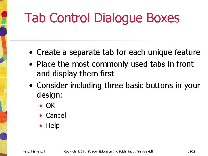 Tab Control Dialogue Boxes • Create a separate tab for each unique feature • Tab Control Dialogue Boxes • Create a separate tab for each unique feature •