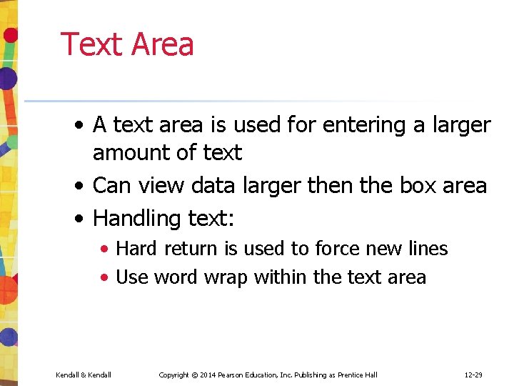 Text Area • A text area is used for entering a larger amount of Text Area • A text area is used for entering a larger amount of