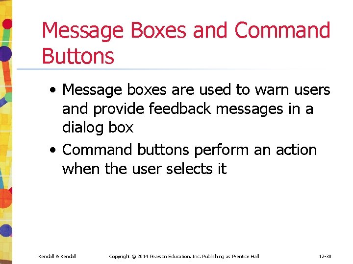 Message Boxes and Command Buttons • Message boxes are used to warn users and Message Boxes and Command Buttons • Message boxes are used to warn users and