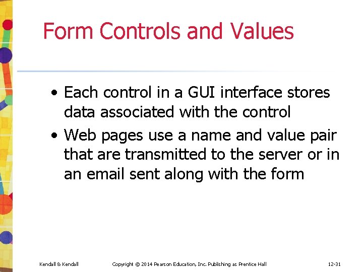 Form Controls and Values • Each control in a GUI interface stores data associated Form Controls and Values • Each control in a GUI interface stores data associated